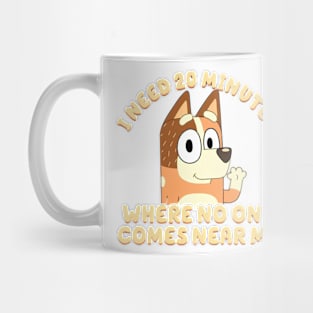 I Need 20 Minutes Where No One Comes Near Me Bluey Mug